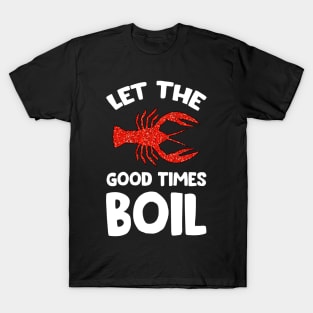 Crawfish Let The Good Times Boil T-Shirt